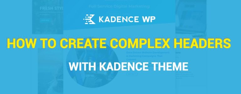 Kadence Theme tutorial: How to Create Complex Headers with Kadence Pro?