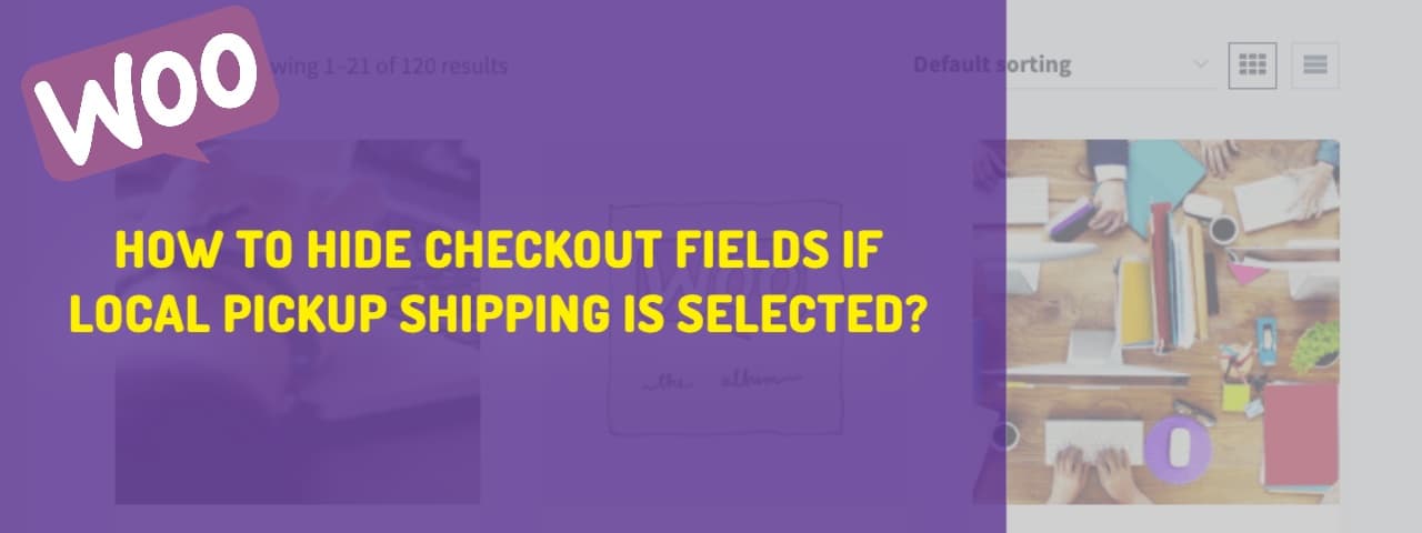 How to Hide Woocommerce Checkout Fields When Local Pickup is Selected?