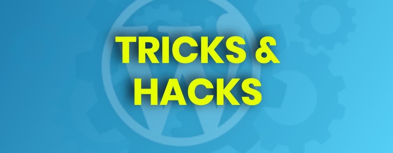 7 Wordpress tricks and hacks to use on every site