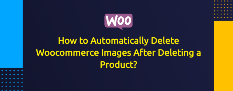 How to Automatically Delete Woocommerce Images After Deleting Product?