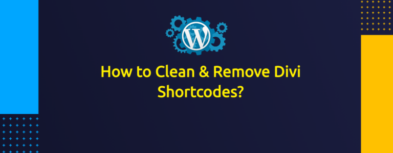 How to Clean & Remove Divi Shortcodes When Changing Your Theme?