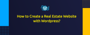 How to Create a Real Estate Website with Wordpress?