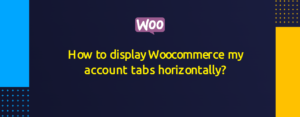 How to display Woocommerce my account tabs horizontally?