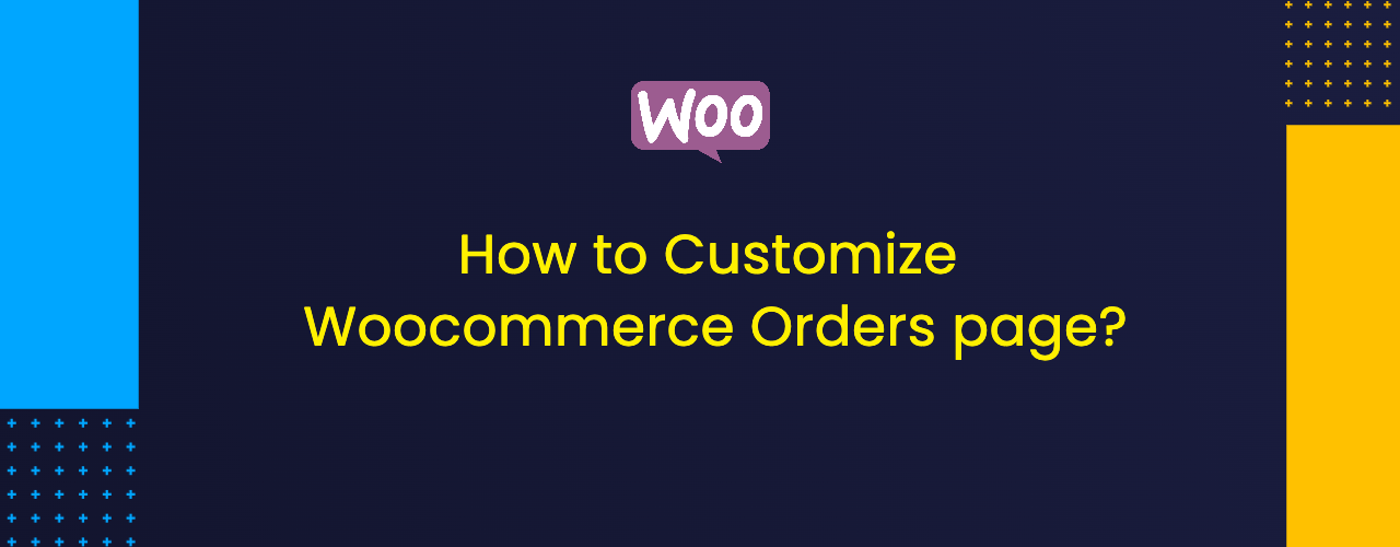 How to Customize Woocommerce Orders page