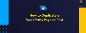 How to Duplicate a WordPress Page or Post
