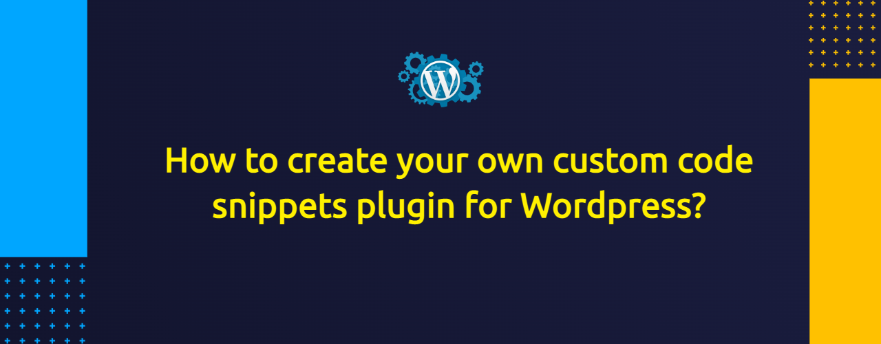 How to create your own custom code snippets plugin for Wordpress?