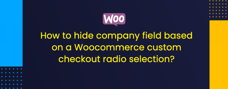 How to hide company field based on a Woocommerce custom checkout radio selection?