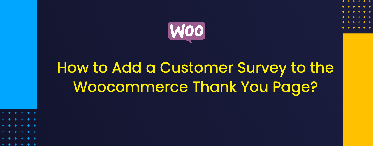 How to Add a Customer Survey to the Woocommerce Thank You Page?