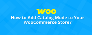How to Add Catalog Mode to Your WooCommerce Store (The Easy Way)